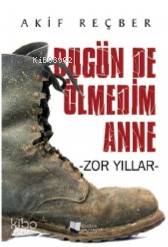 Bugün de Ölmedim Anne - Zor Yıllar