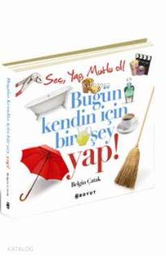 Bugün Kendin İçin Bir Şey Yap!