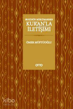 Bugünün Müslümanının Kur'an'la İletişimi