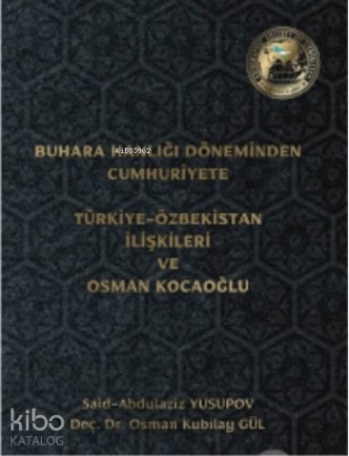Buhara Hanlığı Döneminden Cumhuriyete Türkiye Özbekistan İlişkileri ve Osman Kocaoğlu