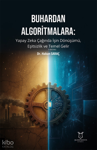 Buhardan Algoritmalara;Yapay Zeka Çağında İşin Dönüşümü, Eşitsizlik ve Temel Gelir