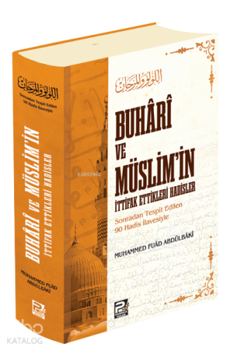 Buhâri ve Müslim'in İttifak Ettikleri Hadisler;(Sonradan Tespit Edilen 90 Hadis İlavesiyle)