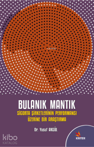 Bulanık Mantık ve Sigorta Şirketlerinin Performansı Üzerine Bir Araştırma