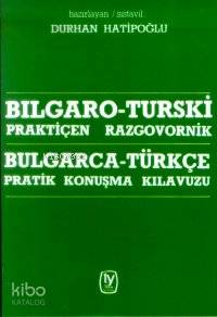 Bulgarca - Türkçe Pratik Konuşma Kılavuzu