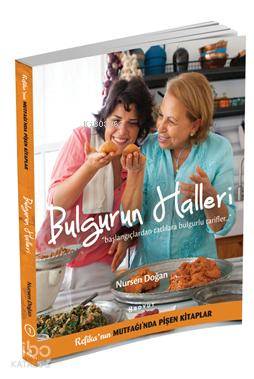 Bulgurun Halleri; Başlangıçlardan Tatlılara Bulgurlu Tarifler