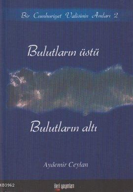 Bulutların Üstü, Bulutların Altı; Bir Cumhuriyet Valisinin Anıları 2 -