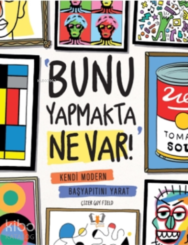 Bunu Yapmakta Ne Var!;Kendi Modern Başyapıtını Yarat