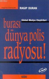 Burası Dünya Polis Radyosu!; Global Medya Eleştirileri - Kitapiks.com