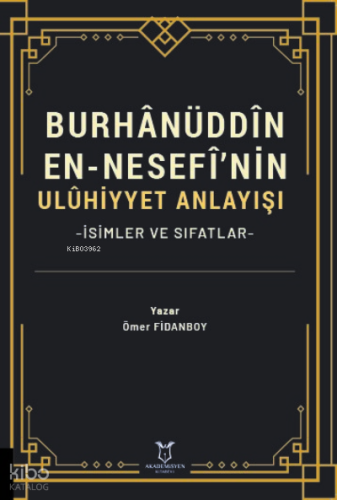 Burhânüddîn En-Nesefî’nin Ulûhiyyet Anlayışı -İsimler ve Sıfatlar