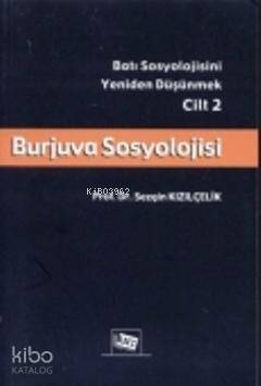 Burjuva Sosyolojisi; Batı Sosyolojisini Yeniden Düşünmek 2. Cilt