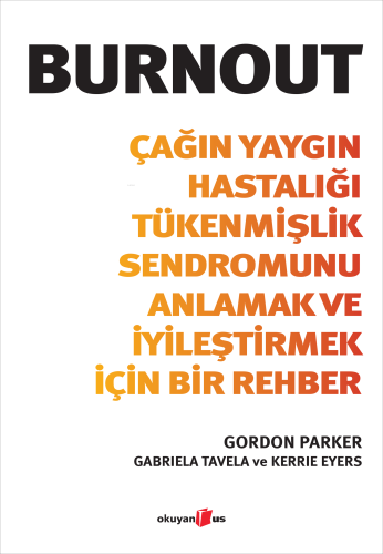 Burnout;Çağın Yaygın Hastalığı Tükenmişlik Sendromunu Anlamak ve İyileştirmek İçin Bir Rehber