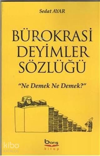 Bürokrasi Deyimler Sözlüğü "Ne Demek Ne Demek?" - Kitapiks.com