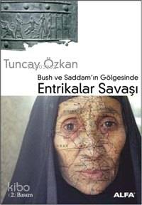 Bush ve Saddam'ın Gölgesinde Entrikalar Savaşı