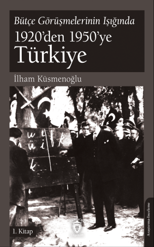 Bütçe Görüşmelerinin Işığında 1920’den 1950’ye Türkiye;1. Kitap - Kita