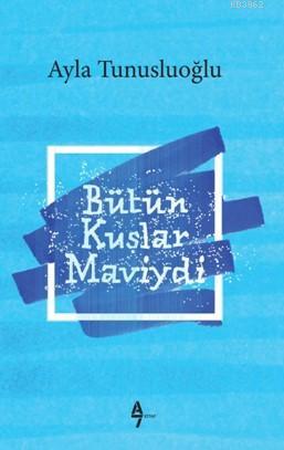 Bütün Kuşlar Maviydi - Kitapiks.com