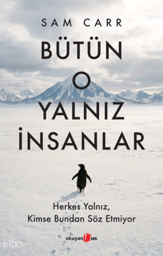 Bütün O Yalnız İnsanlar: Herkes Yalnız, Kimse Bundan Söz Etmiyor