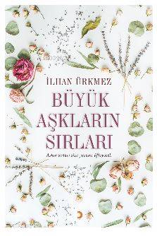 Büyük Aşkların Sırları; Aşkın sırları size yaşamı üfleyecek - Kitapiks
