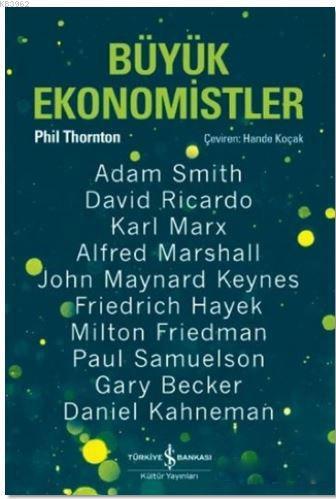Büyük Ekonomistler; Düşünceleriyle Yaşam Tarzımızı Değiştiren On Ekono