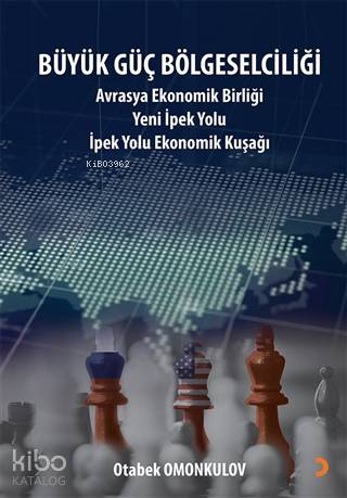 Büyük Güç Bölgeselciliği; Avrasya Ekonomi Birliği Yeni İpek Yolu - İpek Yolu Ekonomik Kuşağı