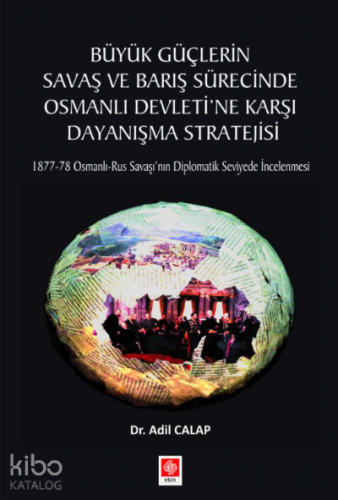 Büyük Güçlerin Savaş ve Barış Sürecinde Osmanlı Devleti'ne Karşı Dayanışma Stratejisi