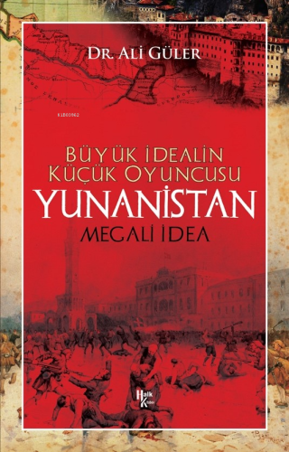 Büyük İdealin Küçük Oyuncusu Yunanistan ;Megali İdea