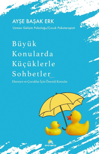 Büyük Konularda Küçüklerle Sohbetler – Ebeveyn ve Çocuklar İçin Önemli Konular