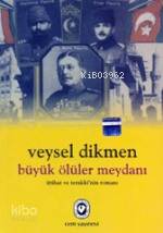Büyük Ölüler Meydanı; İttihat ve Terakki'nin Romanı - Kitapiks.com