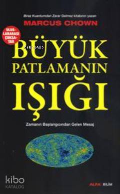 Büyük Patlamanın Işığı; Zamanın Başlangıcından Gelen Mesaj - Kitapiks.