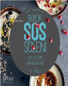 Büyük Sos Şöleni; Makarnalar Salatalar ve Dip Soslar