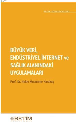 Büyük Veri Endüstriyel İnternet ve Sağlık Alanındaki Uygulamaları