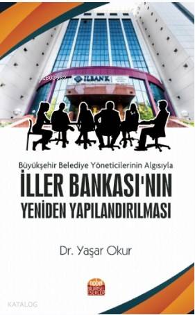 Büyükşehir Belediye Yöneticilerinin Algısıyla İller Bankası'nın Yeniden Yapılandırılması