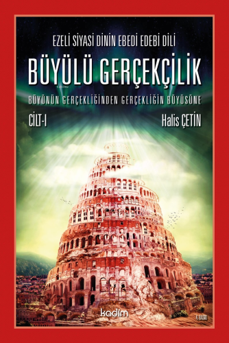Büyülü Gerçeklik Cilt 1; Ezeli Siyasi Dinin Ebedi Edebi Dili - Büyünün Gerçekliğinden Gerçekliğin Büyüsüne