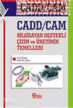 Cad/Cam Bilgisayar Destekli Çizim ve Üretimin Temelleri