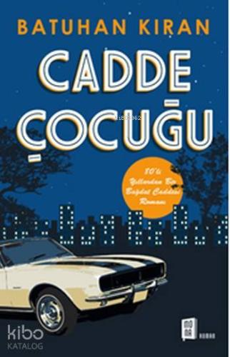 Cadde Çocuğu; 80'li yıllardan Bir Bağdat Caddesi Romanı - Kitapiks.com