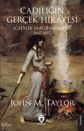 Cadılığın Gerçek Hikâyesi ;Cadılık Yargılamaları 1647-1697