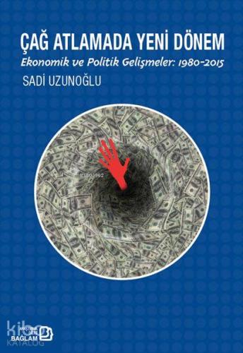 Çağ Atlatmada Yeni Dönem; Ekonomik ve Politik Gelişmeler: 1980-2015
