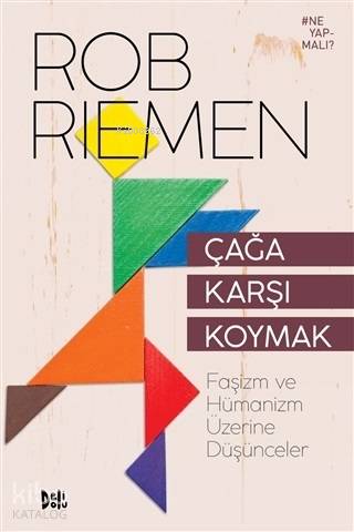 Çağa Karşı Koymak; Faşizm ve Hümanizm Üzerine Düşünceler