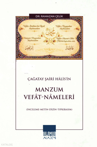 Çağatay Şairi Hâlis’in Manzum Vefât-Nâmeleri;İnceleme - Metin - Dizin 