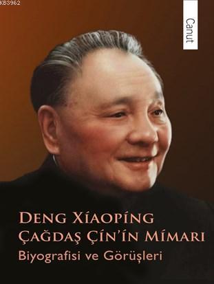 Çağdaş Çin'in Mimarı Deng Xiaoping; Biyografisi ve Görüşleri - Kitapik