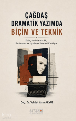 Çağdaş Dramatik Yazımda Biçim ve Teknik;Kolaj, Metinlerarasılık, Performans ve Uyarlama Üzerine Dört Oyun