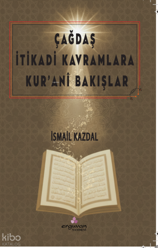 Çağdaş İtikadi Kavramlara Kur’ânî Bakışlar