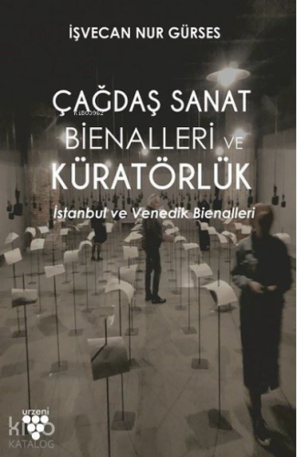 Çağdaş Sanat Bienalleri ve Küratörlük ;İstanbul ve Venedik Bienalleri
