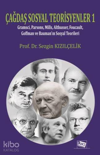 Çağdaş Sosyal Teorisyenler 1; Gramsci,Parsons,Mills,Foucault,Goffman ve Bauman'ın Sosyal TeoriLERİ