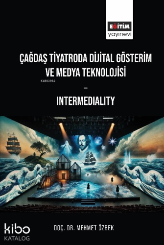 Çağdaş Tiyatroda Dijital Gösterim ve Medya Teknolojisi : Intermedialit
