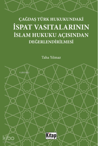 Çağdaş Türk Hukukundaki İspat Vasıtalarının İslam Hukuku Açısından Değerlendirilmesi