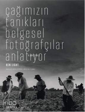 Çağımızın Tanıkları Belgesel Fotoğrafçılar Anlatıyor