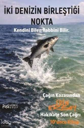 Çağın Kozasından Hakikate Son Çağrı 10. Kitap;İki Denizin Birleştiği Nokta - Kendini Bilen Rabbini Bilir