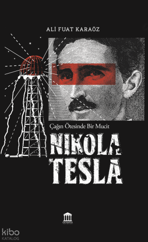 Çağın Ötesinde Bir Mucit: Nikola Tesla