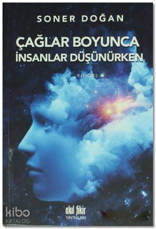 Çağlar Boyunca İnsanlar Düşünürken - Kitapiks.com