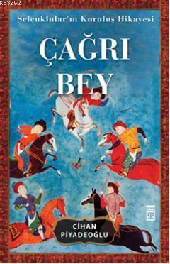 Çağrı Bey; Selçuklular'ın Kuruluş Hikayesi - Kitapiks.com